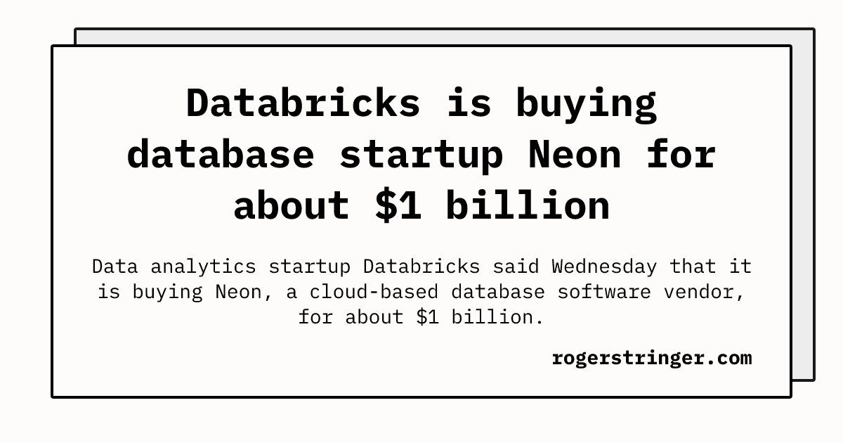 Neon Acquired By Databricks Databricks is buying database startup Neon for about $1 billion | Roger ...