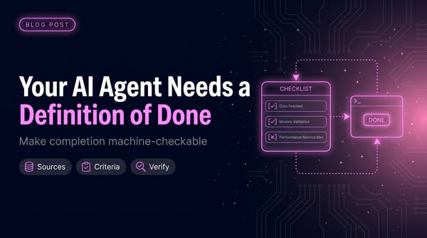 Your AI Agent Needs a Definition of Done